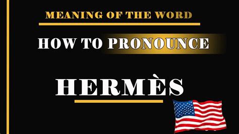 d'hermes pronunciation|hermes pronunciation meaning.